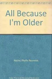 All Because I'm Older