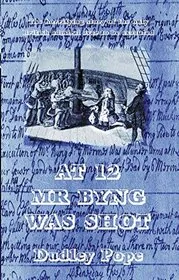 At 12 Mr. Byng was Shot