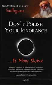 Don't Polish Your Ignorance It May Shine