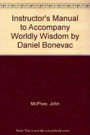 Instructor's Manual to Accompany Worldly Wisdom by Daniel Bonevac
