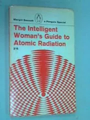 The Intelligent Woman's Guide to Atomic Radiation