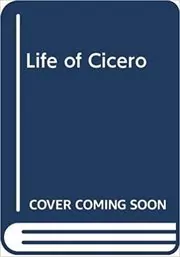 The Life of Cicero, Vol. 1