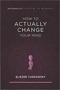 How to Actually Change Your Mind