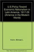 U.S. Policy Toward Economic Nationalism in Latin American, 1917-1929